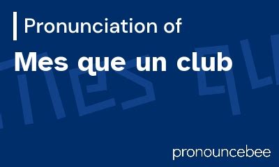 mes que un club pronunciation|More.